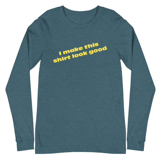 LennyBoop's "I make this shirt look good" Unisex Long Sleeve Tee