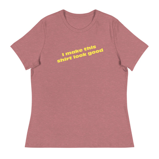 LennyBoop's "I make this shirt look good" Women's Relaxed T-Shirt