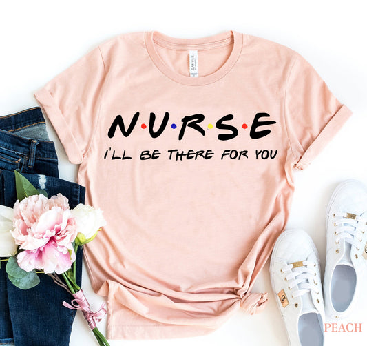 Women's Nurse - I'll be there for you T-shirt