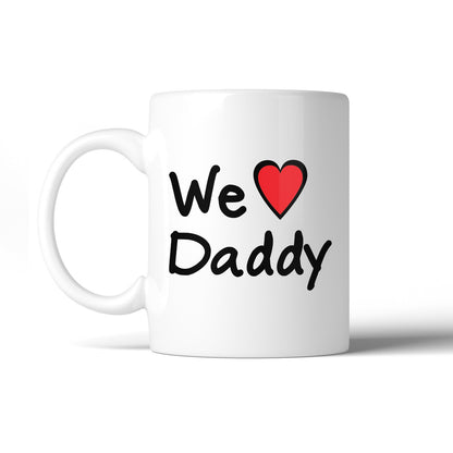 We Love Dad White Cute Design Ceramic Mug Birthday